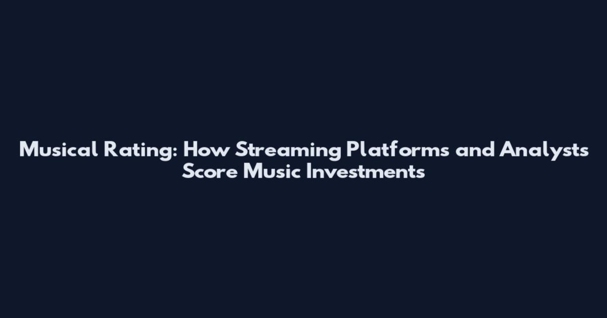 Musical Rating: How Streaming Platforms and Analysts Score Music Investments