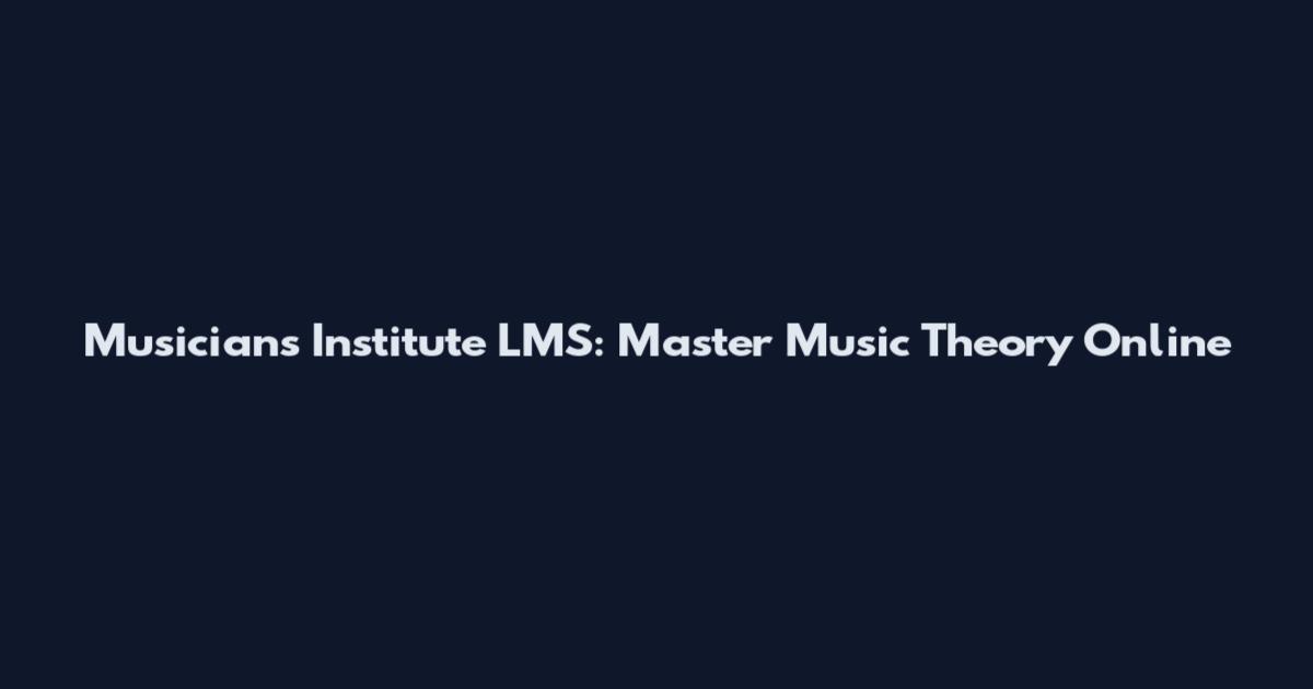 Musicians Institute LMS: Master Music Theory Online