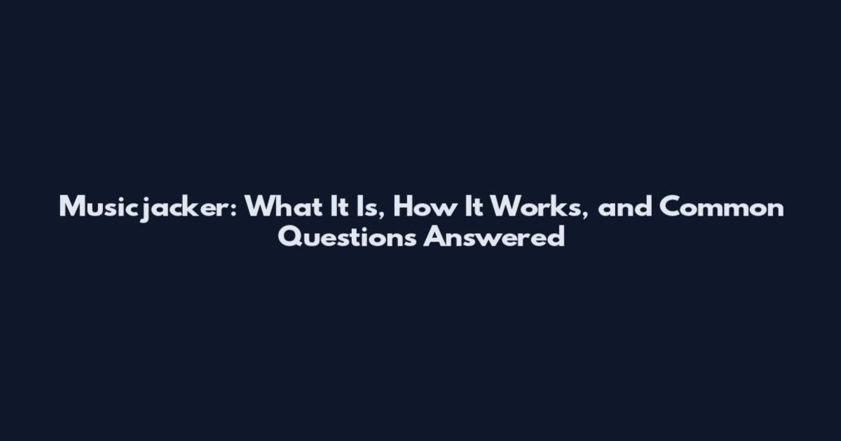 Musicjacker: What It Is, How It Works, and Common Questions Answered
