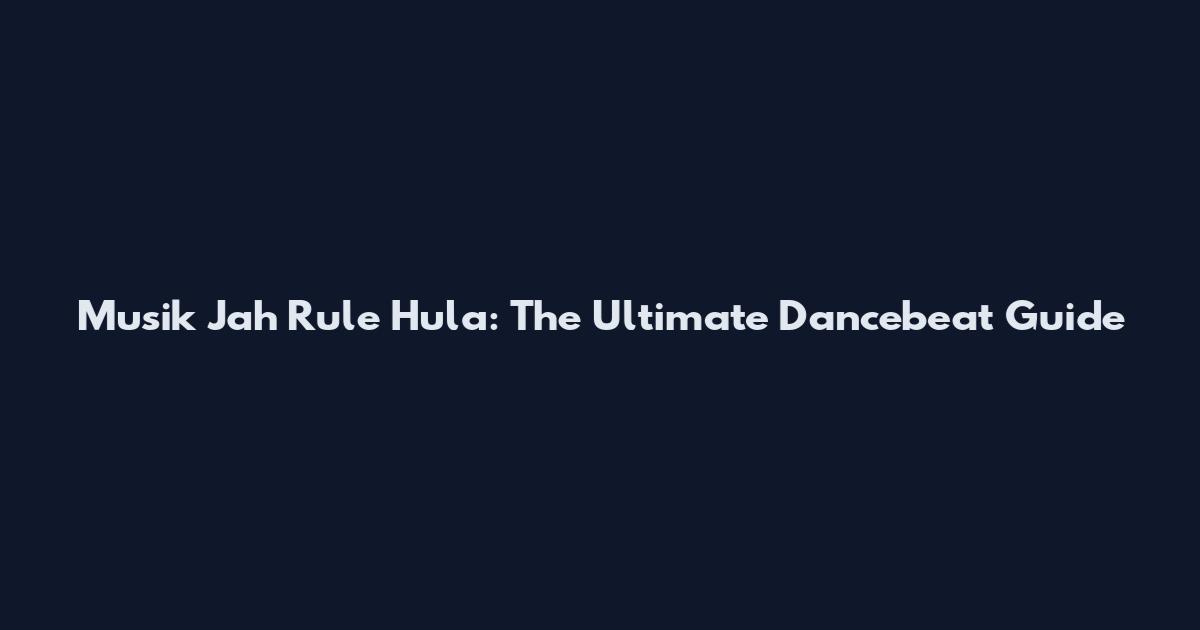 Musik Jah Rule Hula: The Ultimate Dancebeat Guide