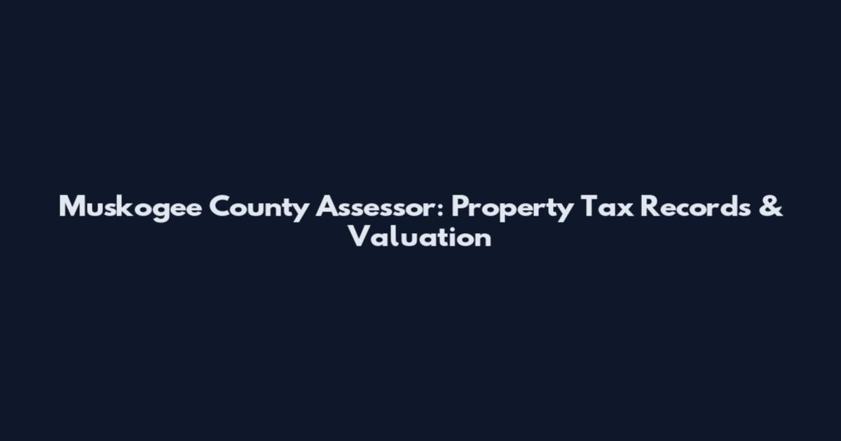 Muskogee County Assessor: Property Tax Records & Valuation
