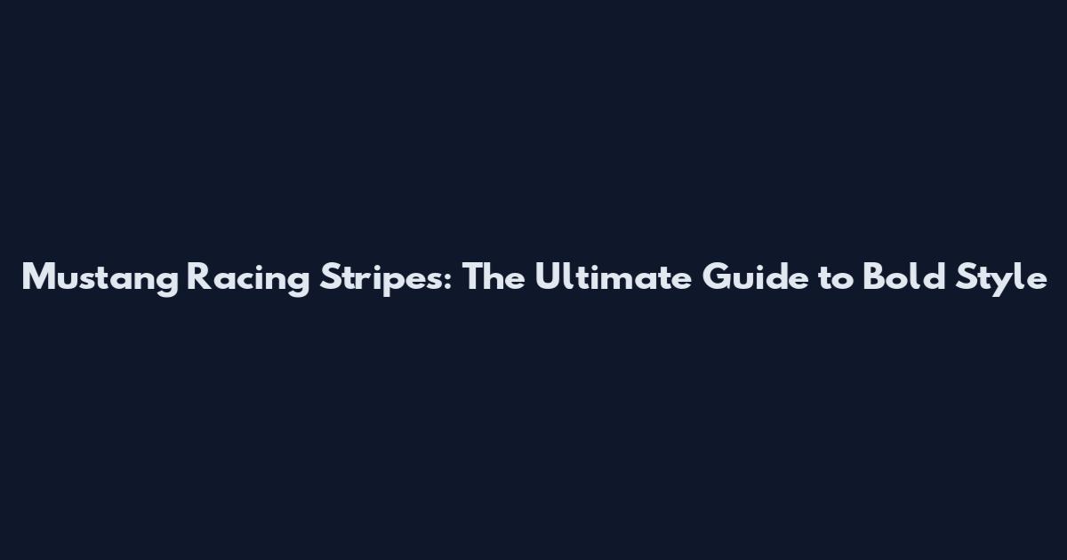 Mustang Racing Stripes: The Ultimate Guide to Bold Style