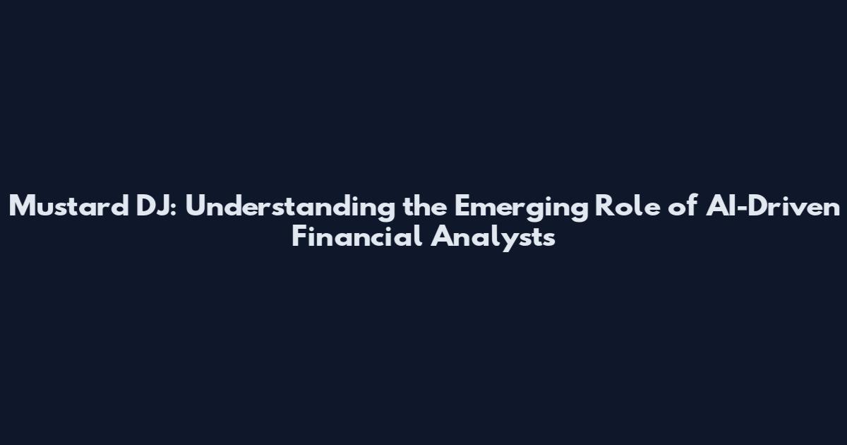 Mustard DJ: Understanding the Emerging Role of AI-Driven Financial Analysts