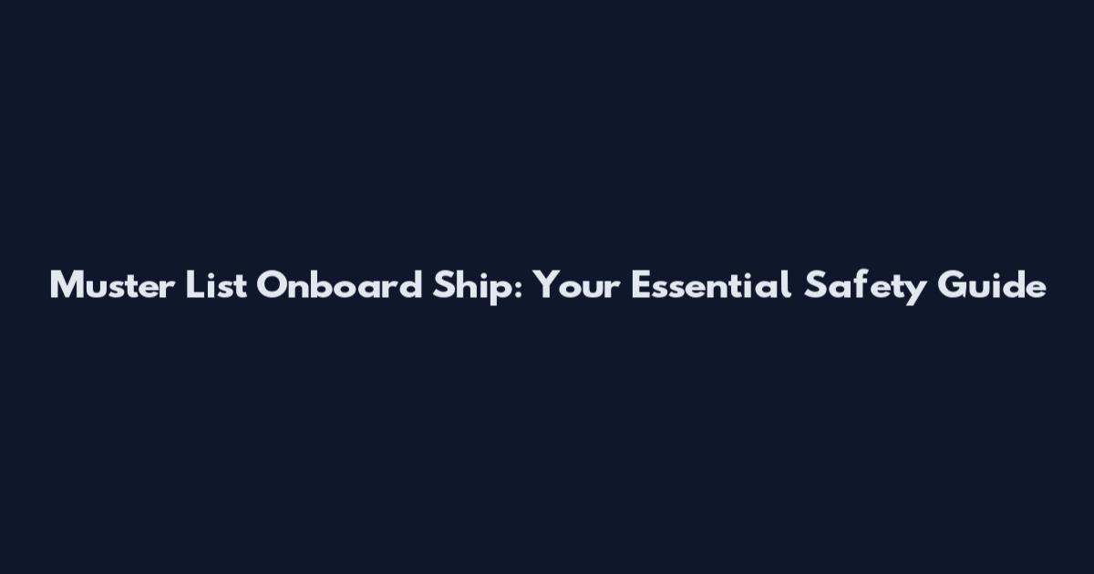 Muster List Onboard Ship: Your Essential Safety Guide