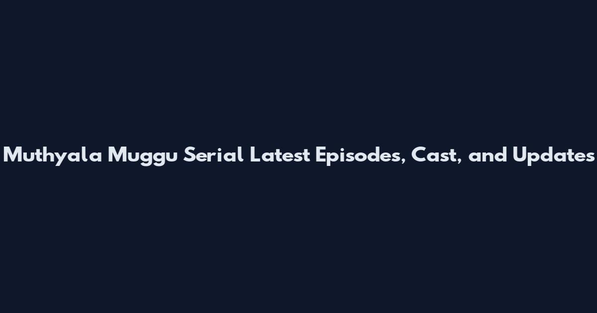 Muthyala Muggu Serial Latest Episodes, Cast, and Updates