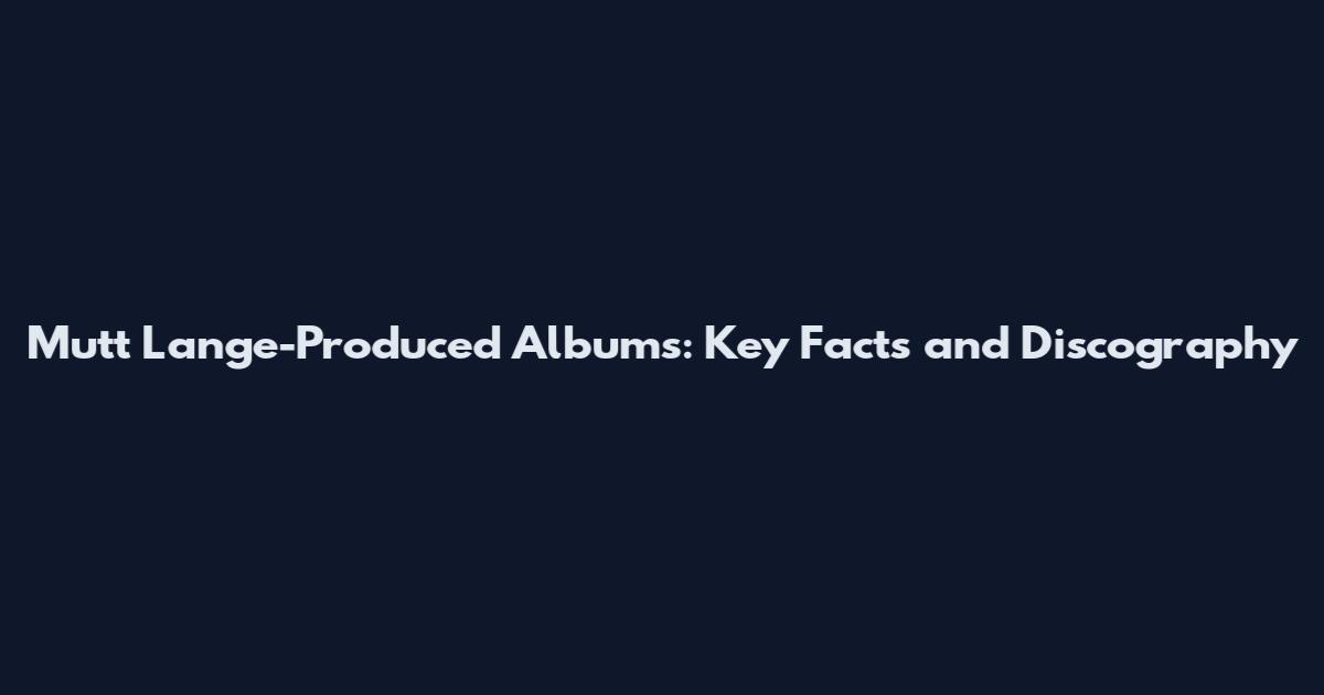 Mutt Lange-Produced Albums: Key Facts and Discography