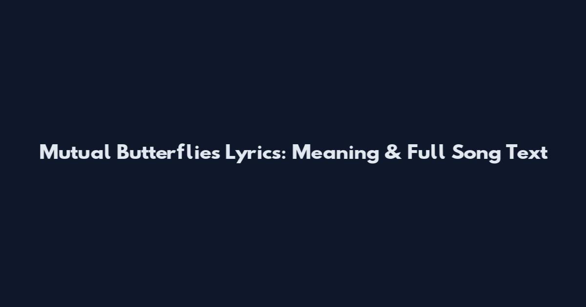 Mutual Butterflies Lyrics: Meaning & Full Song Text
