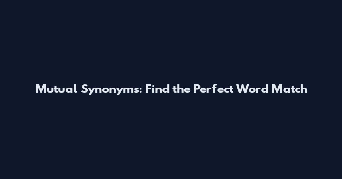 Mutual Synonyms: Find the Perfect Word Match