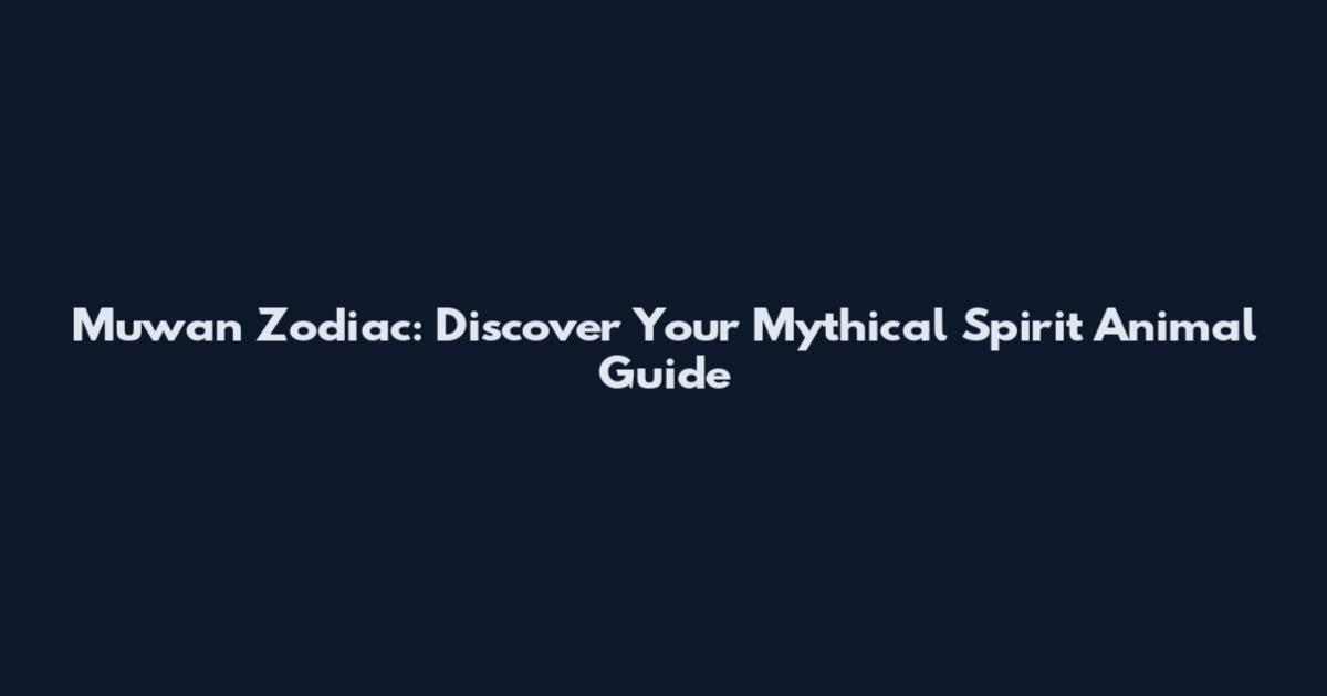 Muwan Zodiac: Discover Your Mythical Spirit Animal Guide