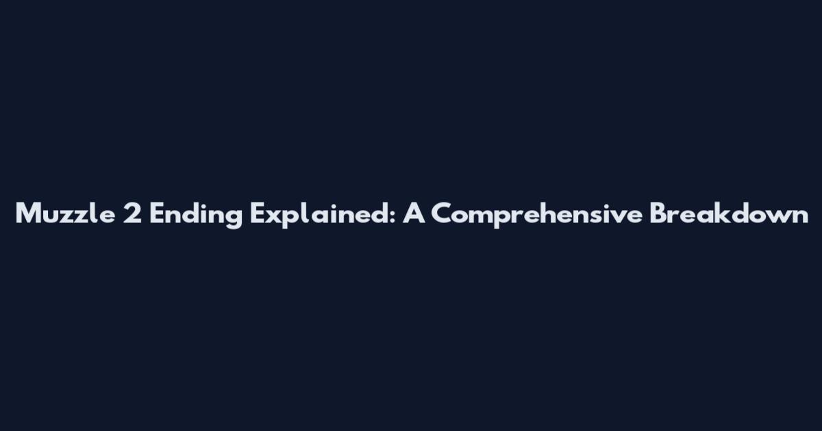 Muzzle 2 Ending Explained: A Comprehensive Breakdown