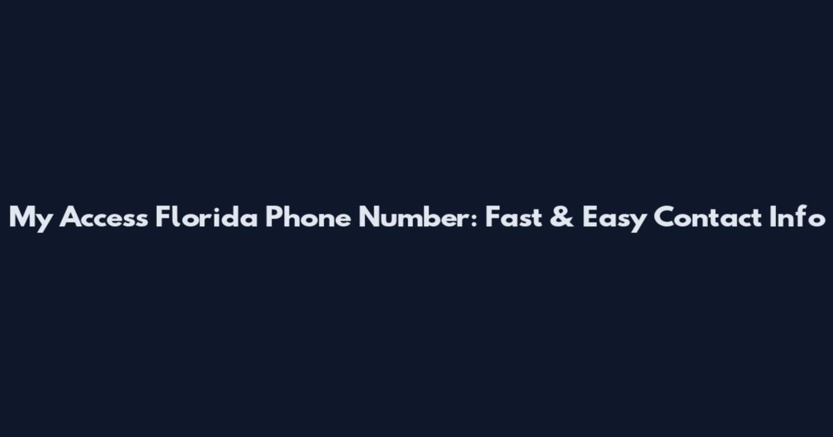 My Access Florida Phone Number: Fast & Easy Contact Info