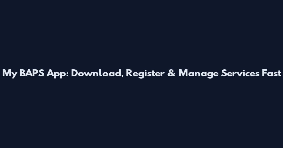 My BAPS App: Download, Register & Manage Services Fast