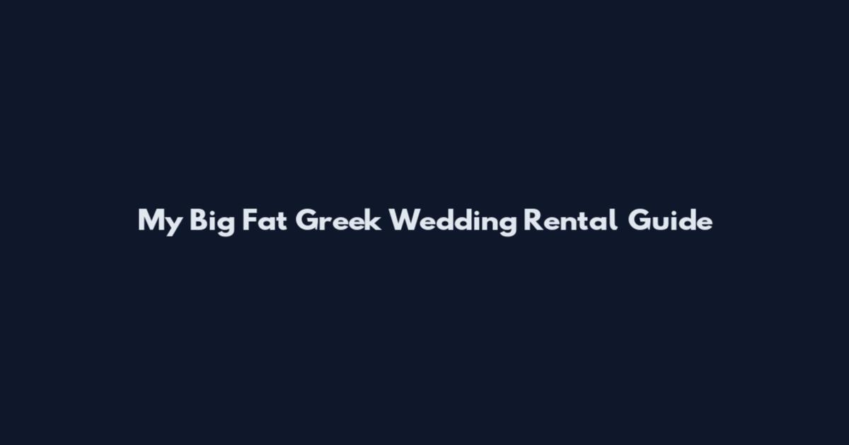 My Big Fat Greek Wedding Rental Guide