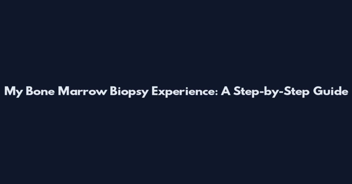 My Bone Marrow Biopsy Experience: A Step-by-Step Guide