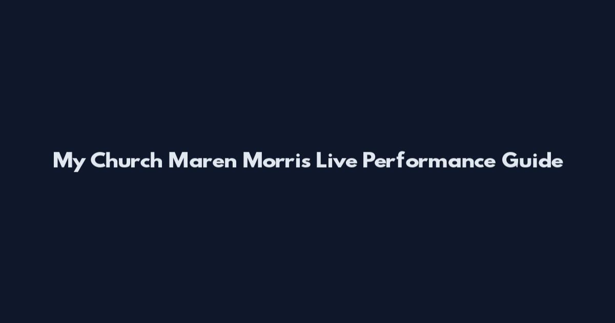 My Church Maren Morris Live Performance Guide