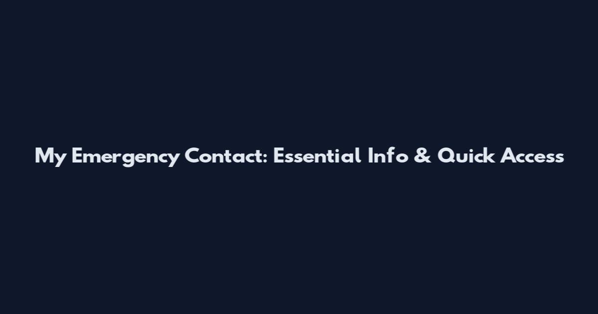 My Emergency Contact: Essential Info & Quick Access
