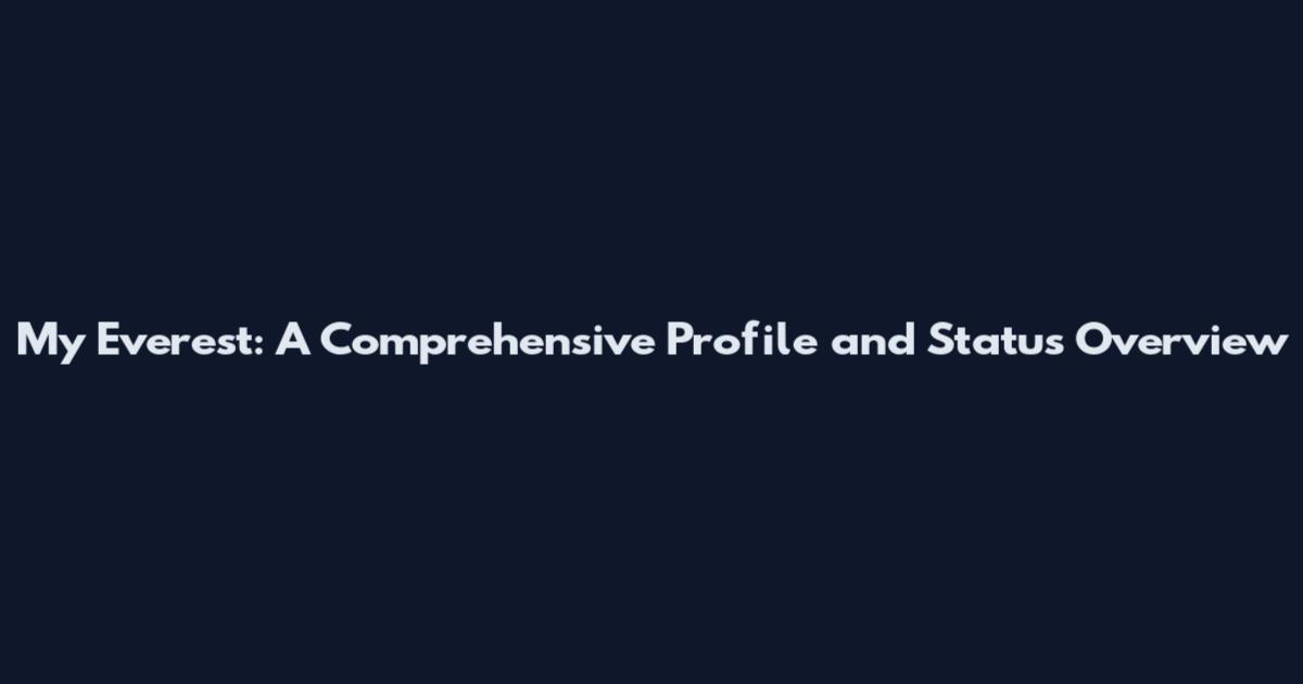 My Everest: A Comprehensive Profile and Status Overview