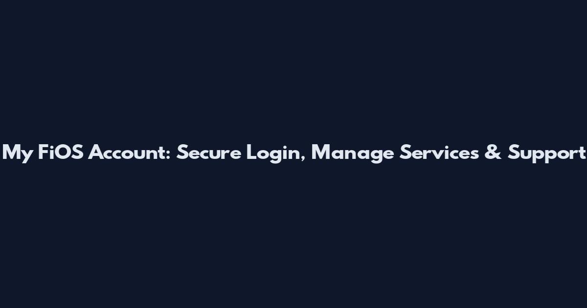 My FiOS Account: Secure Login, Manage Services & Support