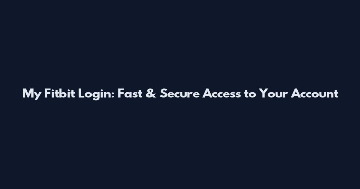 My Fitbit Login: Fast & Secure Access to Your Account