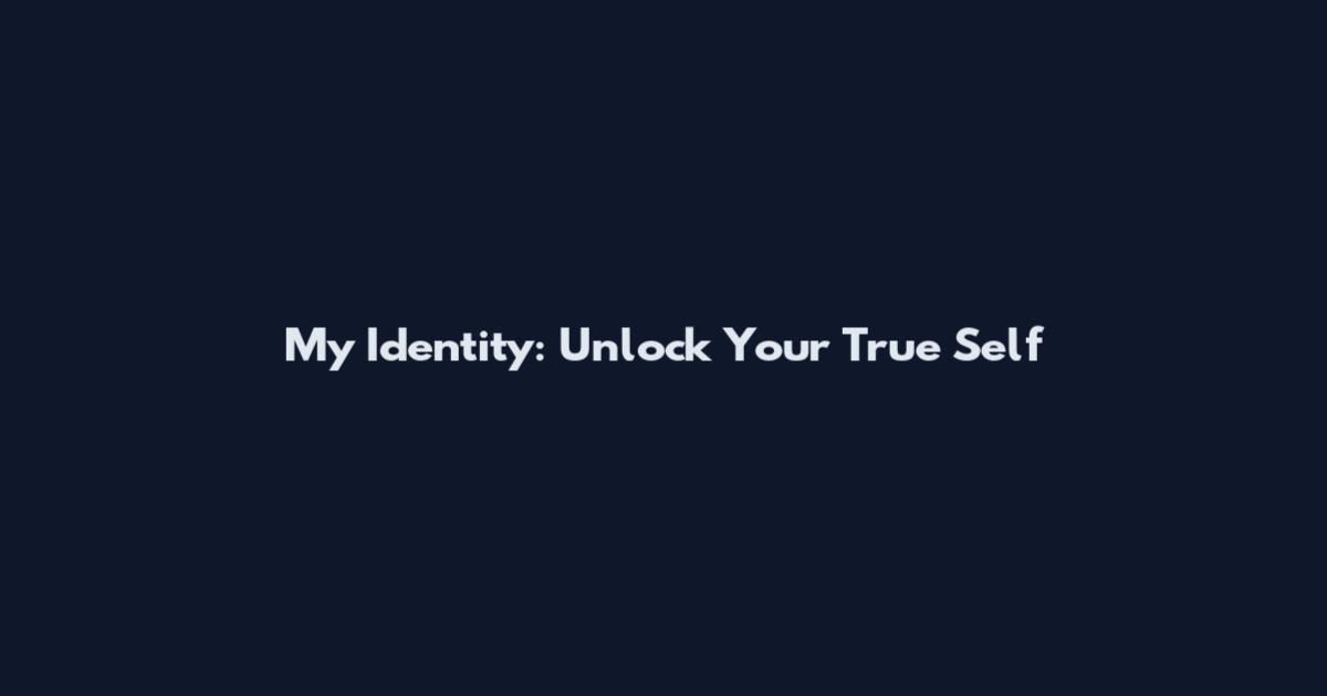 My Identity: Unlock Your True Self