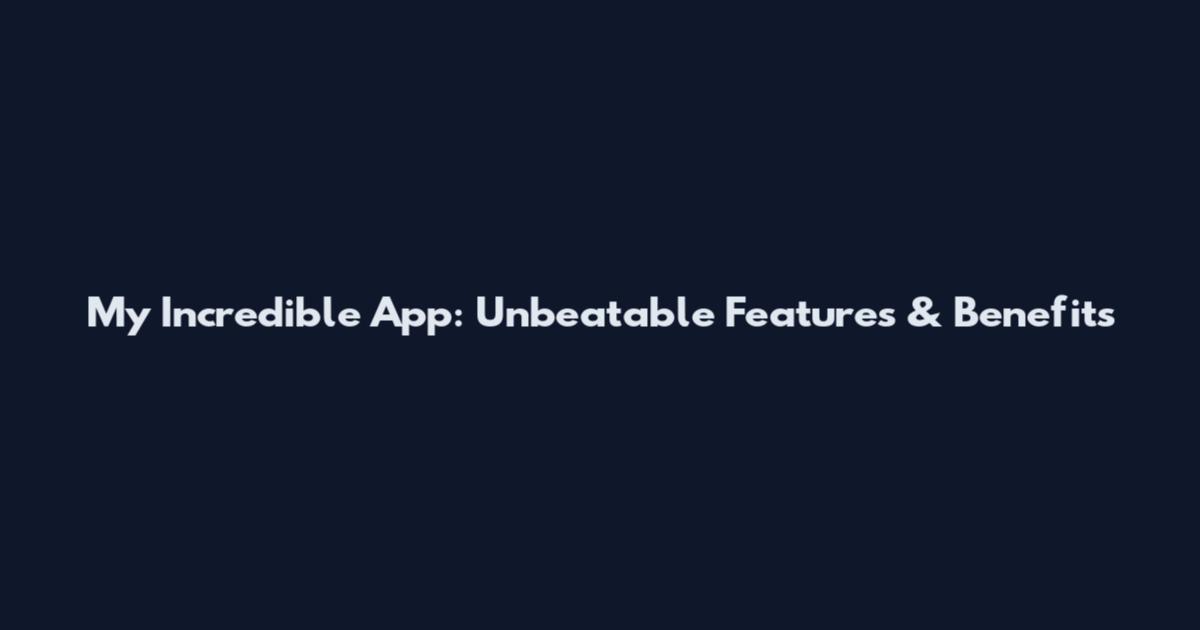My Incredible App: Unbeatable Features & Benefits
