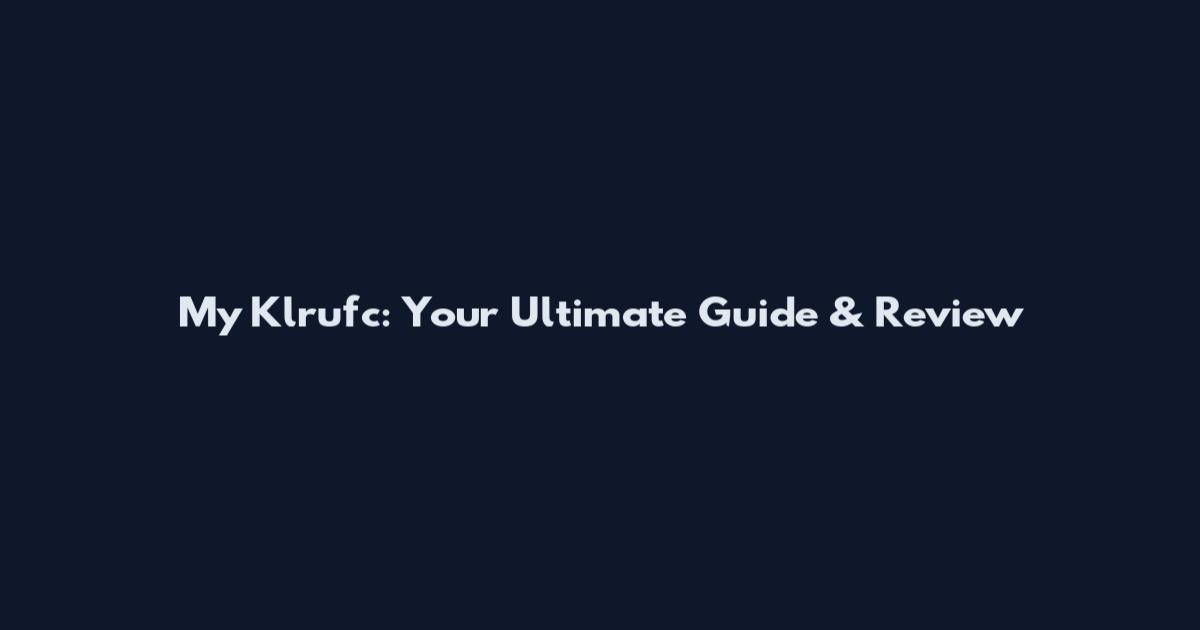 My Klrufc: Your Ultimate Guide & Review