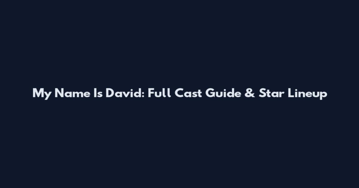 My Name Is David: Full Cast Guide & Star Lineup