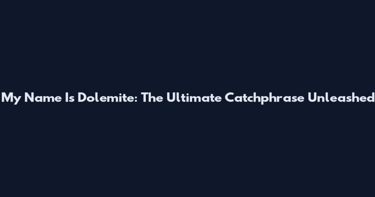 My Name Is Dolemite: The Ultimate Catchphrase Unleashed