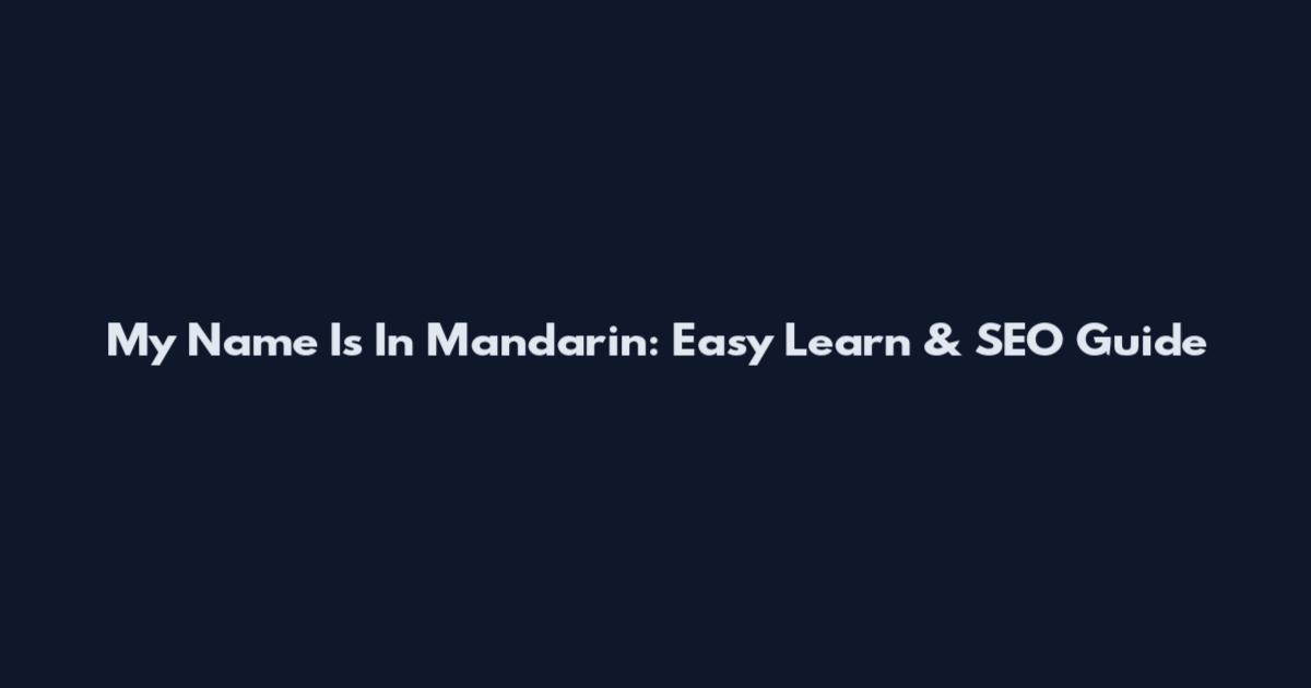 My Name Is In Mandarin: Easy Learn & SEO Guide