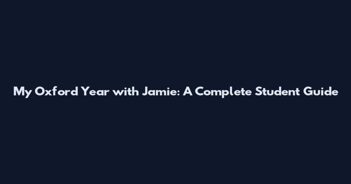 My Oxford Year with Jamie: A Complete Student Guide