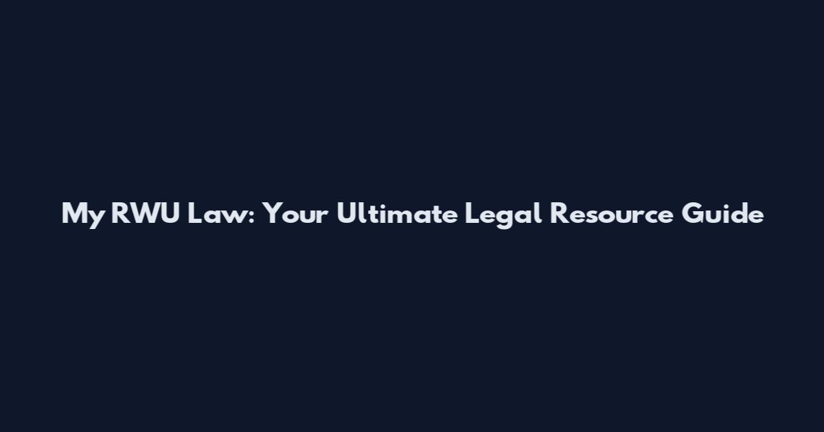 My RWU Law: Your Ultimate Legal Resource Guide