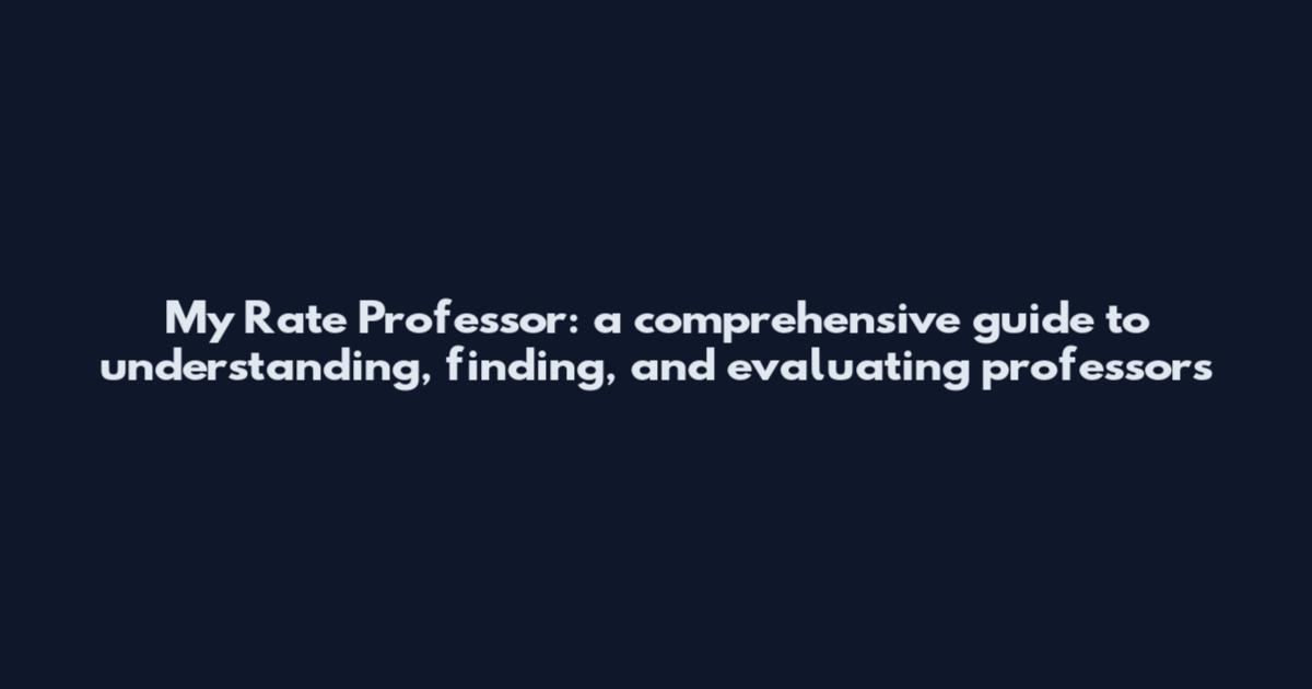 My Rate Professor: a comprehensive guide to understanding, finding, and evaluating professors