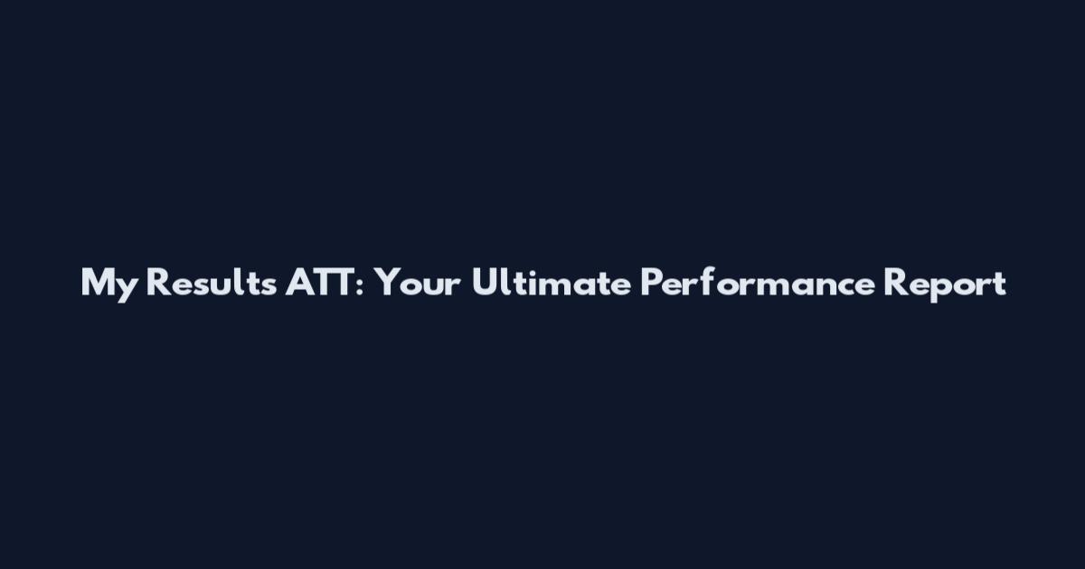 My Results ATT: Your Ultimate Performance Report