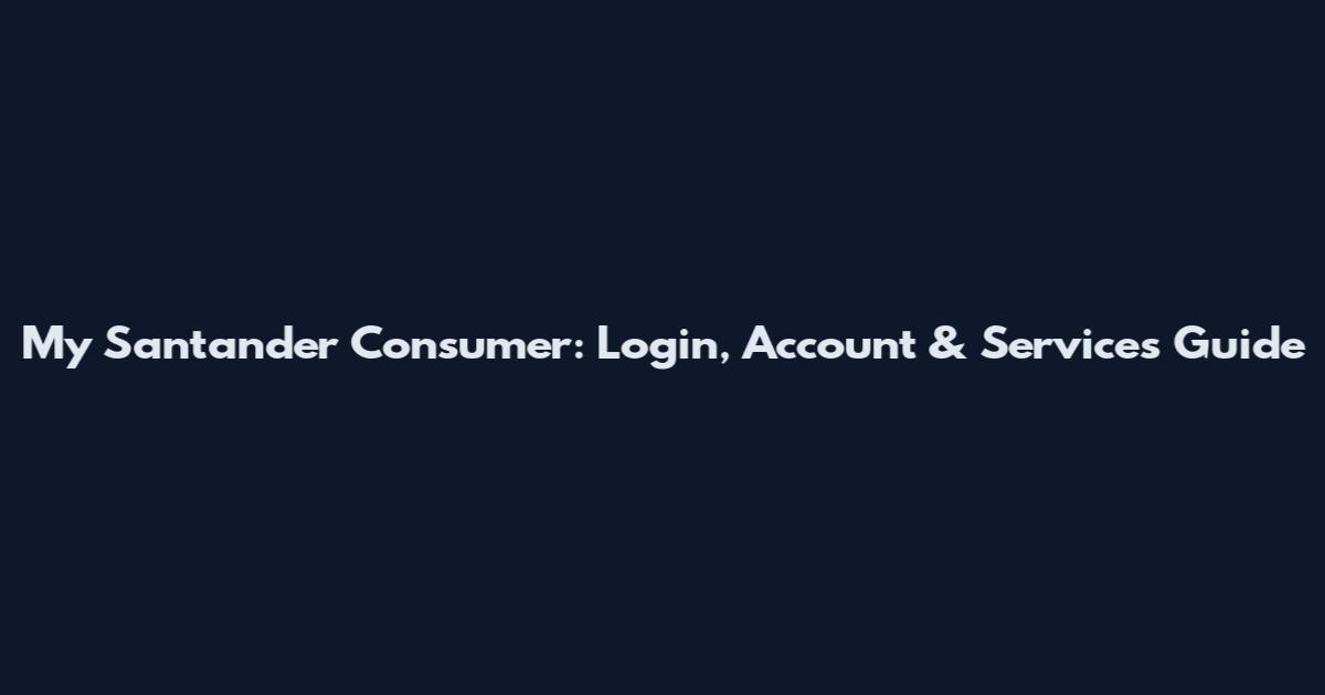 My Santander Consumer: Login, Account & Services Guide