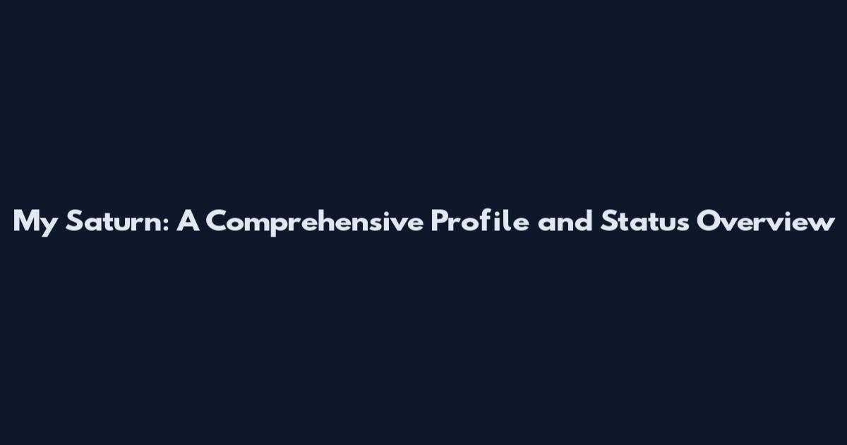 My Saturn: A Comprehensive Profile and Status Overview