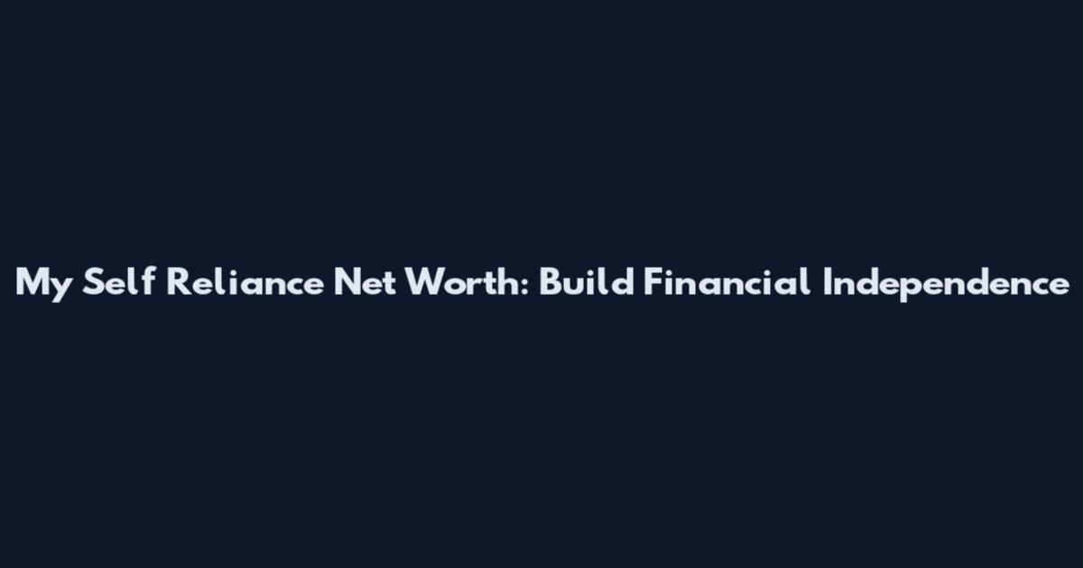 My Self Reliance Net Worth: Build Financial Independence