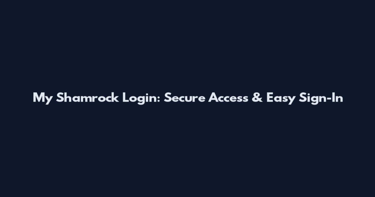 My Shamrock Login: Secure Access & Easy Sign-In