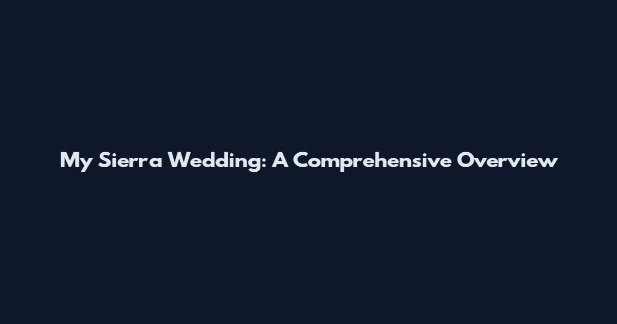 My Sierra Wedding: A Comprehensive Overview