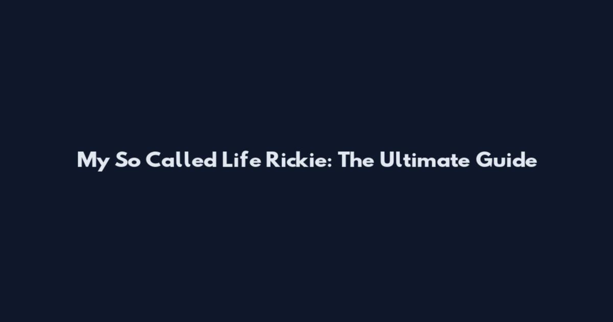 My So Called Life Rickie: The Ultimate Guide