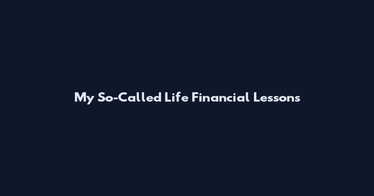 My So-Called Life Financial Lessons