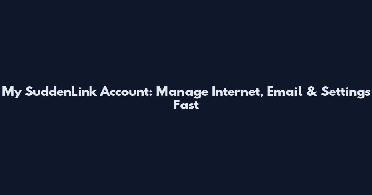 My SuddenLink Account: Manage Internet, Email & Settings Fast