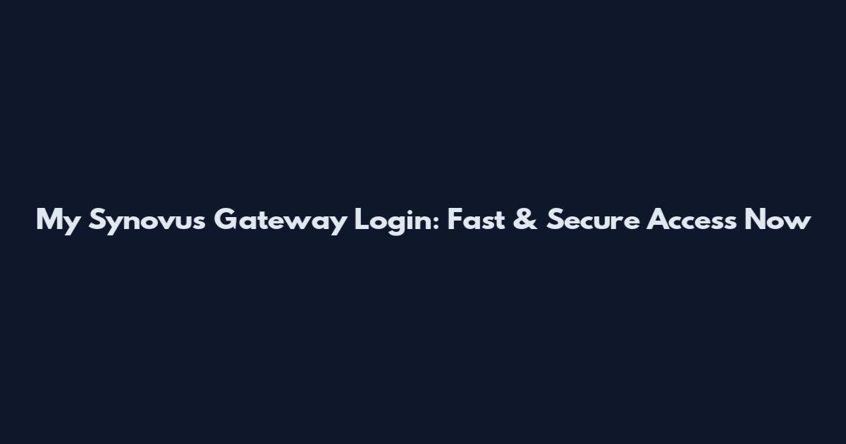 My Synovus Gateway Login: Fast & Secure Access Now