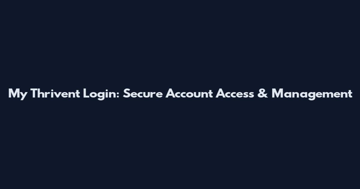 My Thrivent Login: Secure Account Access & Management