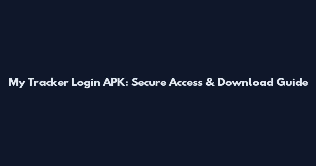 My Tracker Login APK: Secure Access & Download Guide