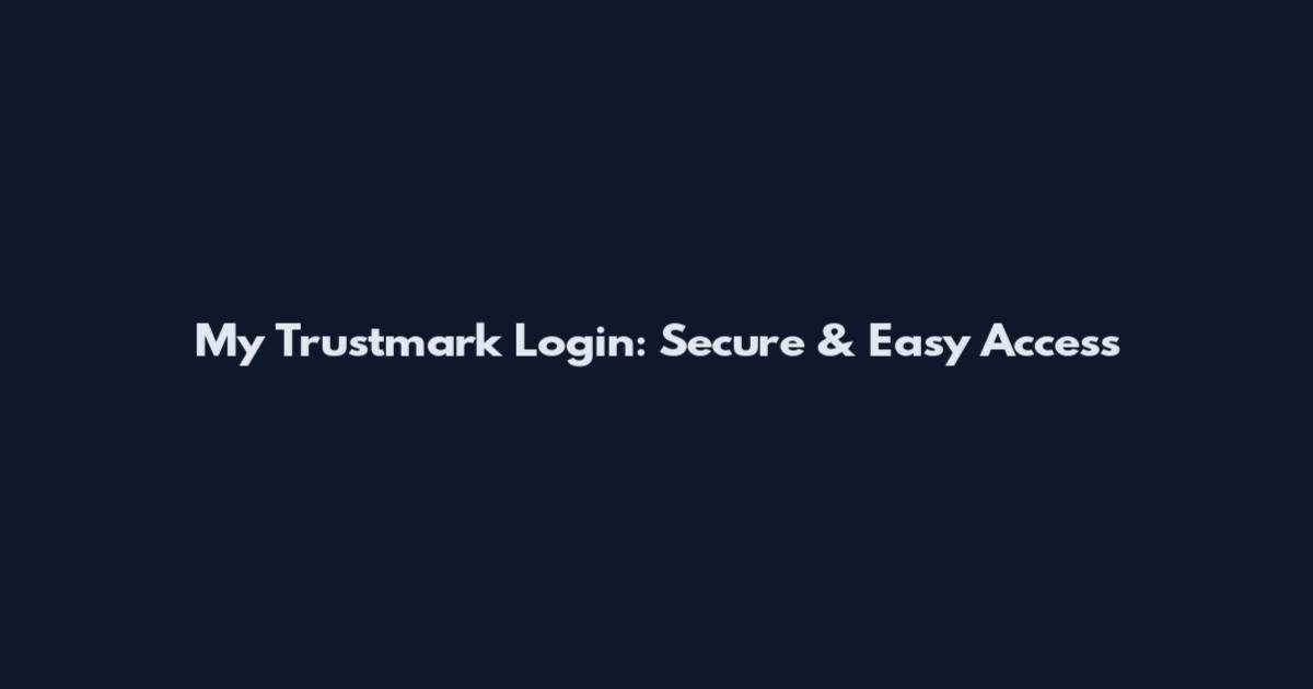 My Trustmark Login: Secure & Easy Access