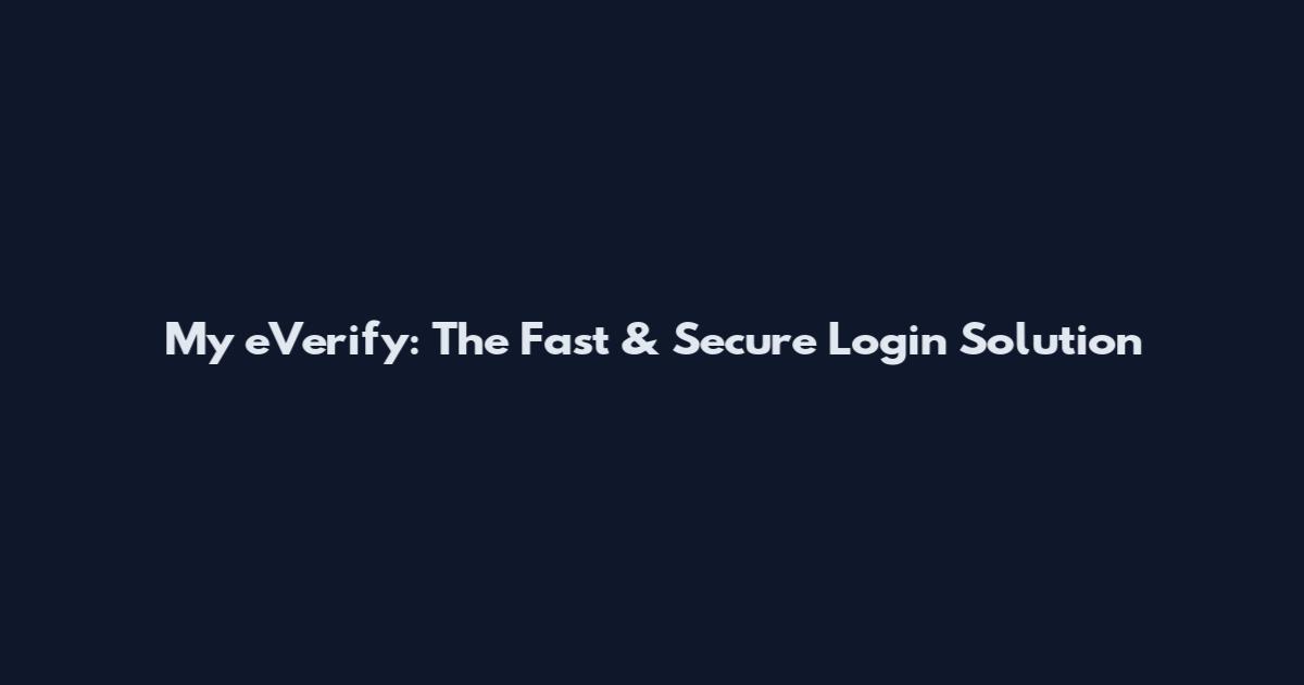 My eVerify: The Fast & Secure Login Solution