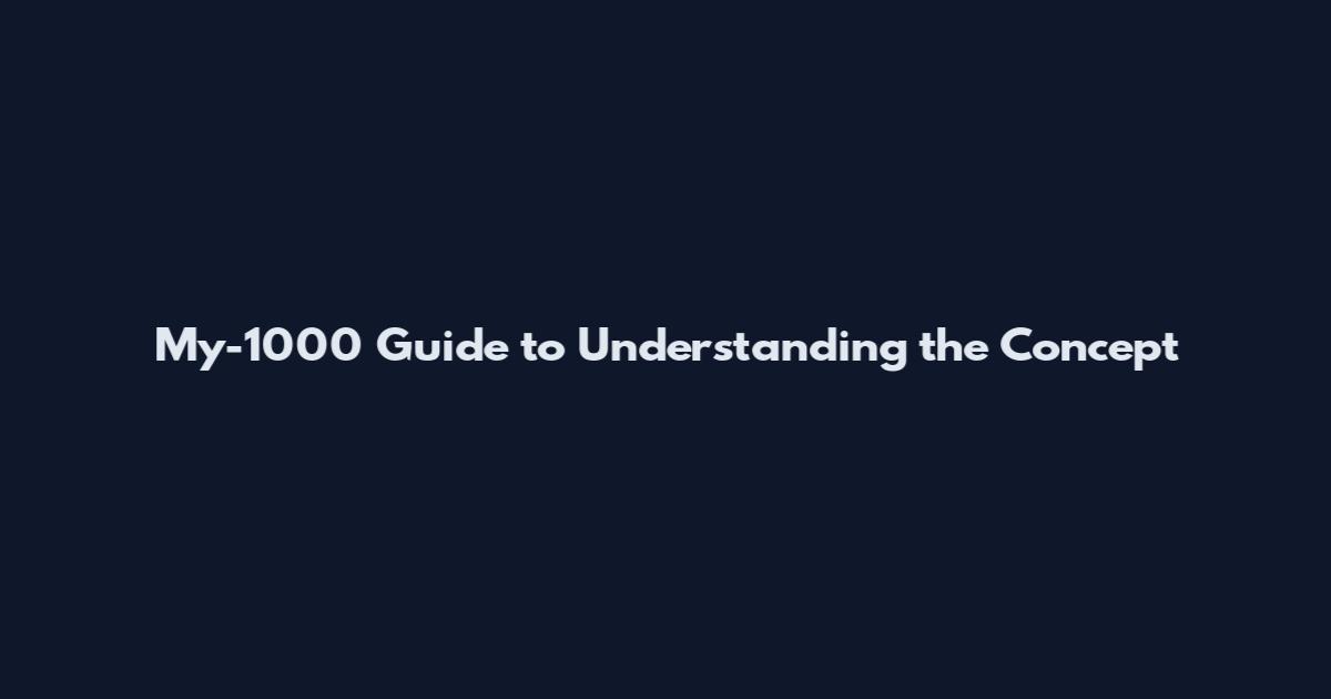 My-1000 Guide to Understanding the Concept