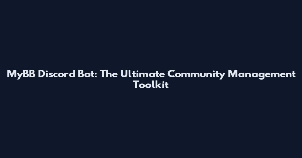 MyBB Discord Bot: The Ultimate Community Management Toolkit