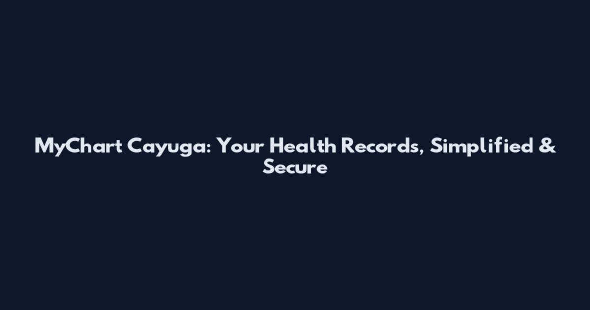 MyChart Cayuga: Your Health Records, Simplified & Secure