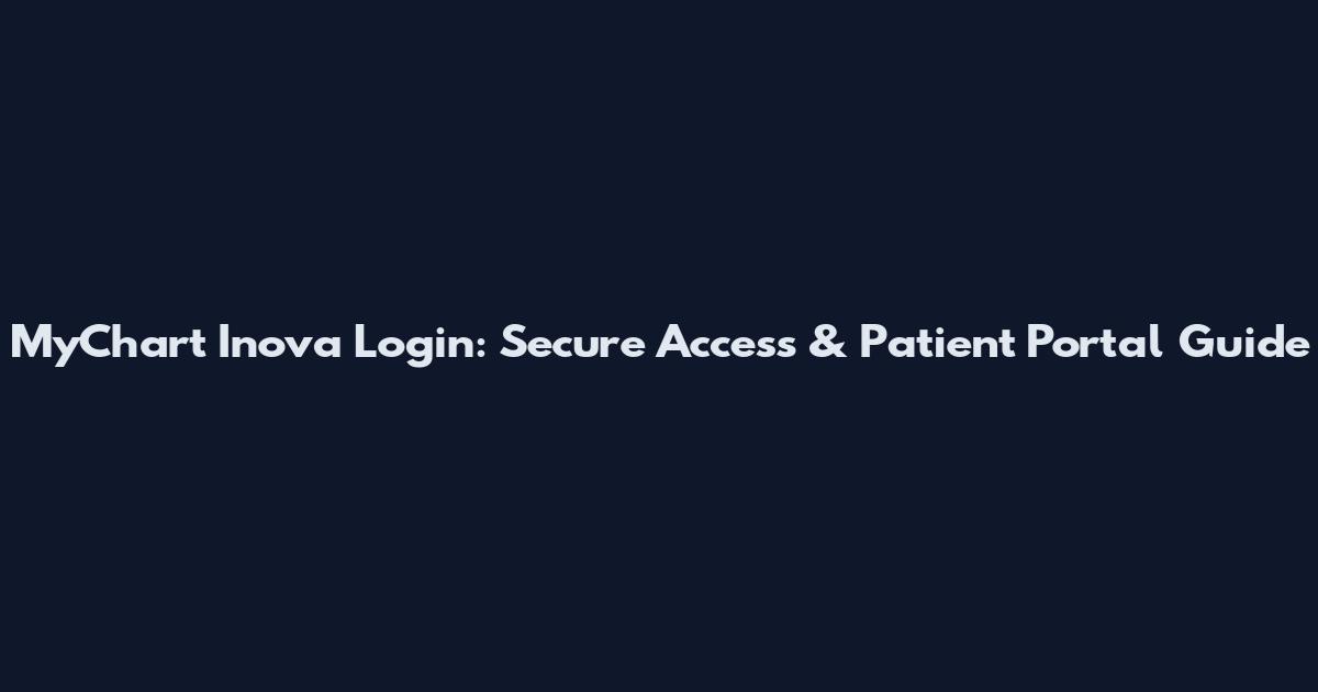 MyChart Inova Login: Secure Access & Patient Portal Guide